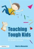 Teaching Tough Kids di Mark le Messurier edito da Taylor & Francis Ltd