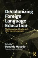 Decolonizing Foreign Language Education di Michel DeGraff edito da Taylor & Francis Ltd