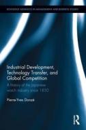 Industrial Development, Technology Transfer, and Global Competition di Pierre-Yves (Osaka University Donze edito da Taylor & Francis Ltd