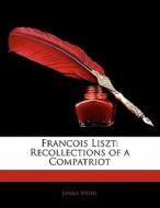Francois Liszt: Recollections Of A Compa di Janka Wohl edito da Nabu Press