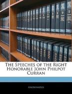 The Speeches Of The Right Honorable John Philpot Curran di . Anonymous edito da Bibliolife, Llc