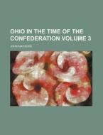 Ohio in the Time of the Confederation Volume 3 di Archer Butler Hulbert, John Mathews edito da Rarebooksclub.com