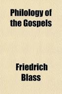 Philology Of The Gospels di Friedrich Blass edito da General Books Llc