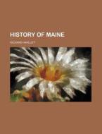 History Of Maine di Richard Hakluyt edito da General Books Llc