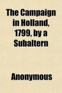 The Campaign In Holland, 1799, By A Suba di Anonymous, Books Group edito da General Books