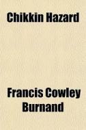 Chikkin Hazard di Francis Cowley Burnand edito da General Books