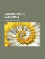 Geographical Gleanings di Frank Robert Burrows edito da Rarebooksclub.com
