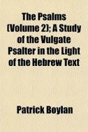 The Psalms Volume 2 ; A Study Of The Vu di Patrick Boylan edito da General Books