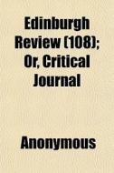 Edinburgh Review 108 ; Or, Critical Jou di Anonymous edito da General Books