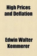 High Prices And Deflation di Edwin Walter Kemmerer edito da General Books Llc