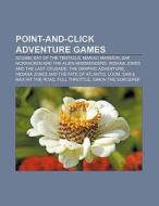 Point-and-click adventure games di Source Wikipedia edito da Books LLC, Reference Series