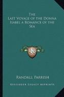 The Last Voyage of the Donna Isabel a Romance of the Sea di Randall Parrish edito da Kessinger Publishing
