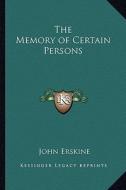 The Memory of Certain Persons di John Erskine edito da Kessinger Publishing