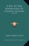 A Key to the Knowledge of Church History: Ancient edito da Kessinger Publishing