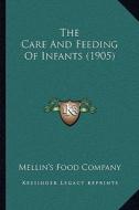 The Care and Feeding of Infants (1905) di Mellin's Food Company edito da Kessinger Publishing