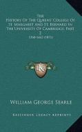 The History of the Queens' College of St. Margaret and St. Bernard in the University of Cambridge, Part 2: 1560-1662 (1871) di William George Searle edito da Kessinger Publishing