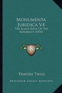 Monumenta Juridica V4: The Black Book of the Admiralty (1876) di Travers Twiss edito da Kessinger Publishing