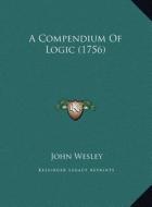 A Compendium of Logic (1756) di John Wesley edito da Kessinger Publishing