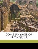 Some Rhymes Of Ironquill edito da Nabu Press