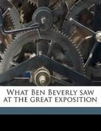 What Ben Beverly Saw At The Great Exposi di John T. Dale edito da Nabu Press