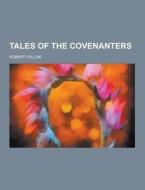 Tales Of The Covenanters di Robert Pollok edito da Theclassics.us