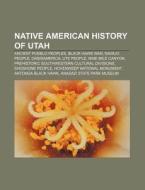 Native American History Of Utah: Ancient di Source Wikipedia edito da Books LLC, Wiki Series
