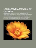 General Elections In Ontario, Members Of The Legislative Assembly Of Ontario, Ontario Legislative Assemblies di Source Wikipedia edito da General Books Llc