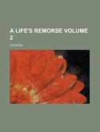 A Life\'s Remorse Volume 2 di U S Government, Duchess edito da Rarebooksclub.com