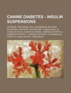 Canine Diabetes - Insulin Suspensions: I di Source Wikia edito da Books LLC, Wiki Series