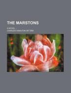 The Marstons; A Novel di Charles Hamilton A. D. edito da General Books Llc