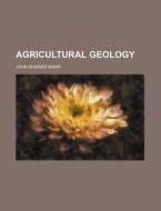 Agricultural Geology di John Edward Marr edito da Rarebooksclub.com