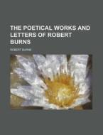 The Poetical Works and Letters of Robert Burns di Robert Burns edito da Rarebooksclub.com