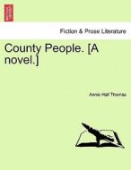 County People. [A novel.] Vol. I. di Annie Hall Thomas edito da British Library, Historical Print Editions
