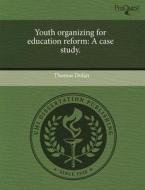 Youth Organizing For Education Reform di Thomas Dolan edito da Proquest, Umi Dissertation Publishing