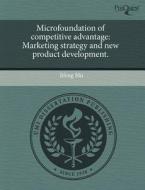 Microfoundation Of Competitive Advantage di Jifeng Mu edito da Proquest, Umi Dissertation Publishing