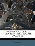 Giornale Arcadico Di Scienze, Lettere, Ed Arti, Volume 66 di Anonymous edito da Nabu Press