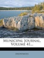 Municipal Journal, Volume 41... di Anonymous edito da Nabu Press