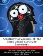 Aerothermodynamics of the Mars Global Surveyor Spacecraft di Russell W. Shane, Robert H. Tolson edito da LIGHTNING SOURCE INC