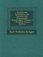 Griechische Sprachlehre Fur Schulen: Mit Erganzenden Erklarungen, Volume 1 di Karl Wilhelm Kruger edito da Nabu Press