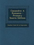 Cassandra: A Romance di Gaultier Coste De La Calprenede edito da Nabu Press