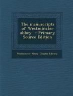 The Manuscripts of Westminster Abbey edito da Nabu Press