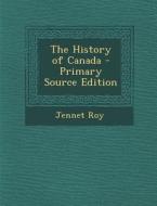 The History of Canada di Jennet Roy edito da Nabu Press