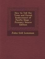 How to Tell the Trees and Forest Endowment of Pacific Slope di John Gill Lemmon edito da Nabu Press