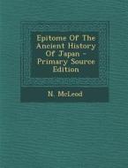Epitome of the Ancient History of Japan di N. McLeod edito da Nabu Press