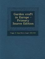 Garden Craft in Europe - Primary Source Edition di H. Inigo 1876-1923 Triggs edito da Nabu Press