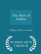 The Poet Of Galilee - Scholar's Choice Edition di William Ellery Leonard edito da Scholar's Choice