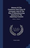 History Of The Commerce And Town Of Liverpool, And Of The Rise Of Manufacturing Industry In The Adjoining Counties di Thomas Baines edito da Sagwan Press