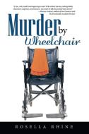 Murder by Wheelchair di Rosella Rhine edito da Lulu.com