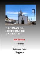PÁGINAS DA HISTÓRIA DE BAGUNTE I di José Ferreira edito da Lulu.com
