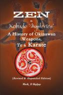 Zen & Kobudo Mysteries, A History of Okinawan Weapons, Te & Karate di Mark Bishop edito da Lulu.com
